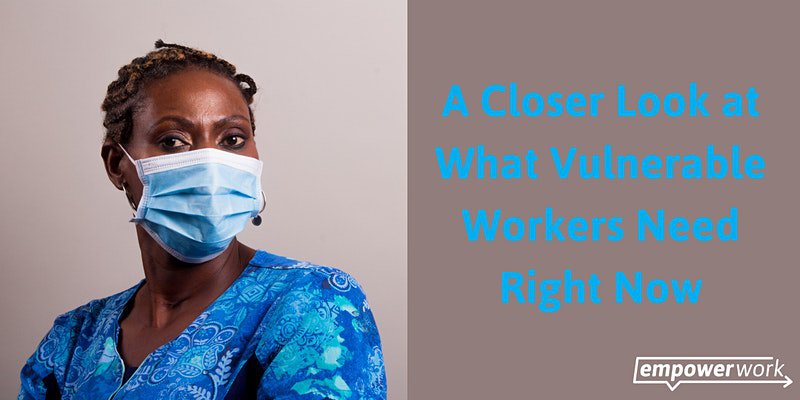 A closer look at what vulnerable workers need right now